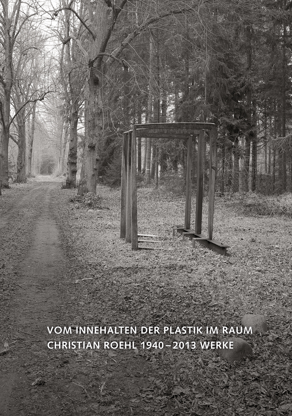 Vom Innehalten der Plastik im Raum, Christian Roehl 1940 - 2013 Werke